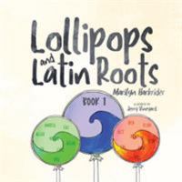 Lollipops and Latin Roots: Book 1 in the Wonderful World of Words Series 1939815452 Book Cover