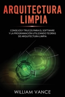Arquitectura limpia: Consejos y trucos para el software y la programación utilizando teorías de arquitectura limpia (Spanish Edition) 1913597415 Book Cover