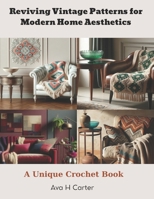 Reviving Vintage Patterns for Modern Home Aesthetics: A Unique Crochet Book B0CQSWMV8H Book Cover