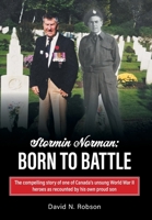 Stormin Norman: Born to Battle: The compelling story of one of Canada's unsung World War II heroes as recounted by his own proud son 1038300770 Book Cover
