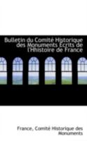 Bulletin du Comite Historique des Monuments Ecrits de l'Hhistoire de France 0559343027 Book Cover