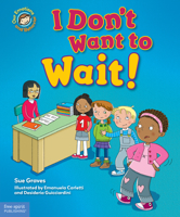 I Don’t Want to Wait!: A book about being patient 1631984136 Book Cover