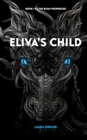 Eliva's Child: Book I of the Elyan Prophecies B08H5DG782 Book Cover