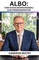 Albo: Vom Sozialwohnungsbau zum Premierminister: Der bemerkenswerte Aufstieg von Anthony Albanese B0FG2RT284 Book Cover