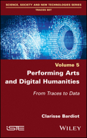 Performing Arts and Digital Humanities: From Traces to Data 1786307057 Book Cover