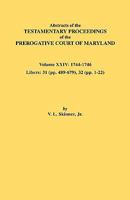 Abstracts of the Testamentary Proceedings of the Prerogative Court of Maryland. Volume XXIV, 1744-1746. Libers: 31 (Pp. 489-679), 32 (Pp. 1-22) 0806354712 Book Cover