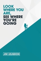 Look Where You Are, See Where You're Going 1098346343 Book Cover