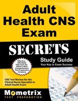 Adult Health CNS Exam Secrets, Study Guide: CNS Test Review for the Clinical Nurse Specialist in Adult Health Exam 1609714377 Book Cover