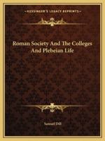 Roman Society And The Colleges And Plebeian Life 1425352030 Book Cover