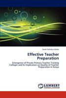 Effective Teacher Preparation: Emergence of Private Primary Teacher Training Colleges and Its Implication on Quality of Teacher Preparation in Kenya 3844383697 Book Cover