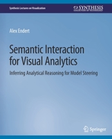 Semantic Interaction for Visual Analytics: Inferring Analytical Reasoning for Model Steering 3031014758 Book Cover