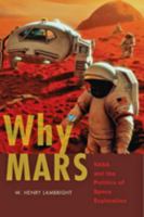 Why Mars: NASA and the Politics of Space Exploration 1421412799 Book Cover