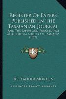 Register Of Papers Published In The Tasmanian Journal: And The Papers And Proceedings Of The Royal Society Of Tasmania 1166148106 Book Cover