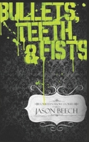 Bullets, Teeth & Fists 1520460198 Book Cover