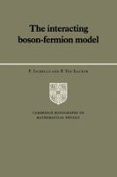 The Interacting Boson-Fermion Model (Cambridge Monographs on Mathematical Physics) (Cambridge Monographs on Mathematical Physics) 0521021642 Book Cover