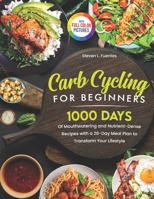 Carb Cycling for Beginners: 1000 Days of Mouthwatering and Nutrient-Dense Recipes with a 28-Day Meal Plan to Transform Your Lifestyle | Full Color Edition B0CNS6YHZ1 Book Cover