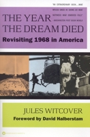 The Year the Dream Died: Revisiting 1968 in America 0446674710 Book Cover