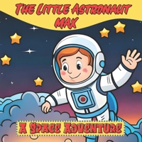 The Little Astronaut Max: A Space Adventure B0C47LSD31 Book Cover