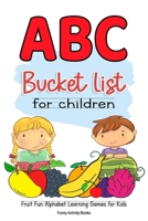 ABC Bucket List For Children: Fruit Fun Alphabet Learning Games for Kids B088GJGGKV Book Cover