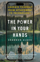 The Power in Your Hands: Liberate Yourself from Attachment to Technology B0FCCBZ743 Book Cover