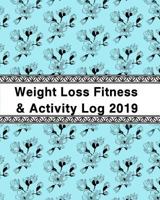 Weight Loss, Fitness and Activity Log 2019: With Coloring Book Feature to Lose the Weight and Be Fit 1723774510 Book Cover