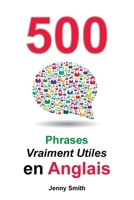 500 Phrases Vraiment Utiles en Anglais: Du Niveau Intermédiaire à Avancé 1838130675 Book Cover