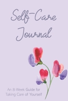 Self-Care Journal: An 8-Week Guide for Taking Care of Yourself 1700081861 Book Cover