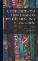 Geschichte Von Abd-El-Kaders Politischem Und Privatleben. 1018647821 Book Cover