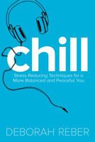 Chill: Stress-Reducing Techniques for a More Balanced, Peaceful You 1481428101 Book Cover
