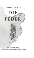 Die Feder: Die Geschichte über meinen Weg zurück ins Leben (German Edition) 3384366832 Book Cover