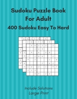 Sudoku Puzzle Book For Adult Easy To Hard: 400 Sudoku Puzzle Large Print, Include Solutions B087SGC5PP Book Cover