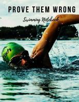 Swimming Notebook : Prove Them Wrong, Motivational Notebook, Composition Notebook, Log Book, Diary for Athletes (8. 5 X 11 Inches, 110 Pages, College Ruled Paper) 1730786669 Book Cover