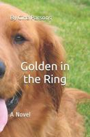 Golden in the Ring: A Novel 1727186672 Book Cover