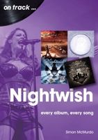 Nightwish: Every Album, Every Song 1789522706 Book Cover