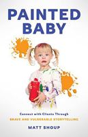Painted Baby: Connect with Clients through Brave and Vulnerable Storytelling 1544535821 Book Cover