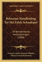 Bekwame Handleiding Tot Het Edele Schaakspel: Of Beredeneerde Verhandelingen (1808) 1161023542 Book Cover