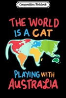 Composition Notebook: The World Is A Cat Playing With Australia Journal/Notebook Blank Lined Ruled 6x9 100 Pages 1702225615 Book Cover