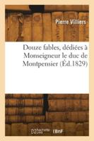 Douze fables, dédiées à Monseigneur le duc de Montpensier 2418277550 Book Cover