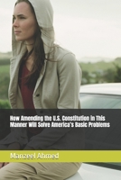 How Amending the U.S. Constitution in This Manner Will Solve America’s Basic Problems B0C9SDHMX4 Book Cover