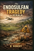 The Endosulfan Tragedy in Kerala (Kerala Systems Series) B0GXQ6HZ94 Book Cover