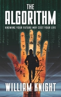 The Algorithm: Knowing your future may cost your life 0473568969 Book Cover