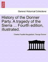 History of the Donner Party. A tragedy of the Sierra ... Fourth edition, illustrated. 1241443718 Book Cover