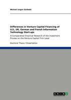 Venture Capital Financing of U.S., UK, German and French IT Start-ups: A Comparative Empirical Research of the Investment Process on the Venture Capital Firm Level 3640893166 Book Cover