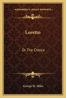 Loretto; Or, the Choice 0548412286 Book Cover