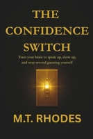 The Confidence Switch: Train Your Brain to Speak Up, Show Up, and Stop Second-Guessing Yourself (The Self-Trust Series) B0F6LYH27Z Book Cover