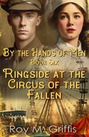 By the Hands of Men, Book Six: Ringside at the Circus of the Fallen 1796722235 Book Cover