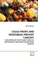 COULD FRUITS AND VEGETABLES PREVENT CANCER?: EVALUATION OF SOME PLANT FOODS AS ANTIOXIDANTS AND ANTICARCINOGENIC SOURCES 3639256069 Book Cover
