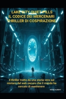 LAKE CITY QUIET PILLS Il Codice dei Mercenari Thriller di cospirazione: Il thriller tratto da una storia vera sul mistero del web oscuro, che il mondo ha cercato di mantenere (Italian Edition) B0GRHDCYLC Book Cover