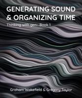 Generating Sound & Organizing Time: Thinking with gen~ Book 1 1732590311 Book Cover