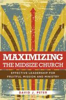 Maximizing the Midsize Church: Effective Leadership for Fruitful Mission and Ministry 0825445655 Book Cover